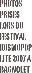 Photos prises lors du festival kosmopoplite 2007 a bagnolet